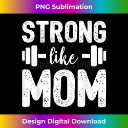 Strong Like Mom For Kids Mother's Day - Sleek Sublimation PNG Download - Rapidly Innovate Your Artistic Vision