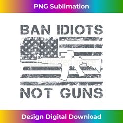 Ban Idiots Not Guns - 2nd Amendment AR15 USA Flag (ON BACK) - Sophisticated PNG Sublimation File - Customize with Flair