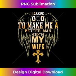 Mens I Ask God to make a better man He sent me my wife - Futuristic PNG Sublimation File - Channel Your Creative Rebel