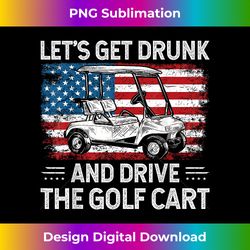 Let's Get Drunk And Drive Golf Cart Funny Golf American Flag - Crafted Sublimation Digital Download - Lively and Captivating Visuals