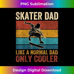 Skater Dad Like A Normal Dad Only Cooler Father's Day - Innovative PNG Sublimation Design - Infuse Everyday with a Celebratory Spirit