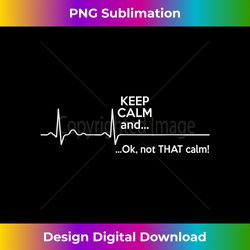 funny - keep calm and ok not that calm - minimalist sublimation digital file - tailor-made for sublimation craftsmanship