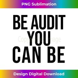 be audit you can be funny accounting and cpa gift - artisanal sublimation png file - tailor-made for sublimation craftsmanship