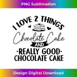i love chocolate cake - cake gift chocolate lover gift - edgy sublimation digital file - spark your artistic genius