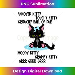 Annoyed Kitty Touchy Kitty Grouchy Ball Of Fur Moody Kitty - Bespoke Sublimation Digital File - Pioneer New Aesthetic Frontiers