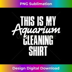 aquarium cleaning - fish tank gift fish lover gift - bespoke sublimation digital file - access the spectrum of sublimation artistry