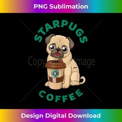 cool sarcastic funny star pugs coffee illustration graphic - bohemian sublimation digital download - crafted for sublimation excellence