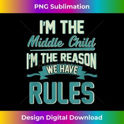 funny middle child quote - sibling joke - crafted sublimation digital download - craft with boldness and assurance