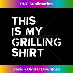 This Is My Grilling Funny Bbq Barbecue Grill Grilling - Sophisticated Png Sublimation File - Chic, Bold, And Uncompromising