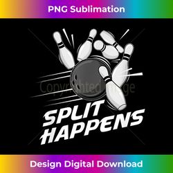 Funny Split Happens Bowling Team Bowling Squad Split Happens - Luxe Sublimation PNG Download - Infuse Everyday with a Celebratory Spirit