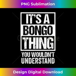 It's A Bongo Thing You Wouldn't Understand Bongos Percussion - Edgy Sublimation Digital File - Reimagine Your Sublimation Pieces