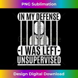 in my defense i was left unsupervised graphic tee mens funny - classic sublimation png file - reimagine your sublimation pieces