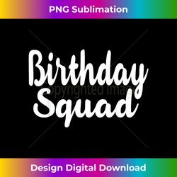 Birthday Squad Funny Happy B-Day Gift For Friend And Family - Urban Sublimation PNG Design - Tailor-Made for Sublimation Craftsmanship