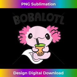 Bobalotl Axolotl Bubble Tea Boba Tea Axolotl - Eco-Friendly Sublimation PNG Download - Striking & Memorable Impressions