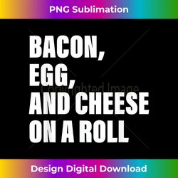 Bacon, Egg, And Cheese On A Roll Apparel - Bohemian Sublimation Digital Download - Chic, Bold, and Uncompromising