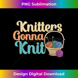 funny knitters gonna knit knitting gift - timeless png sublimation download - ideal for imaginative endeavors