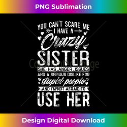 You Can't Scare Me I Have A Crazy Sister Funny Brother gift - Chic Sublimation Digital Download - Access the Spectrum of Sublimation Artistry