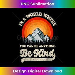 Be Kind In A World Where You Can Be Anything Kindness Retro - Chic Sublimation Digital Download - Challenge Creative Boundaries