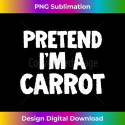 Pretend I'm A Carrot Funny Halloween Costume Humor - Urban Sublimation PNG Design - Chic, Bold, and Uncompromising
