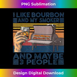 I Like Bourbon And My Smoker And Maybe 3 People BBQ Vintage - Crafted Sublimation Digital Download - Challenge Creative Boundaries