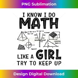 I Know I Do Math Like A Girl Try To Keep Up Teacher - Crafted Sublimation Digital Download - Reimagine Your Sublimation Pieces