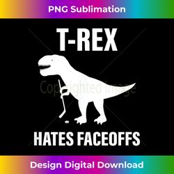 t-rex hates faceoffs - deluxe png sublimation download - craft with boldness and assurance