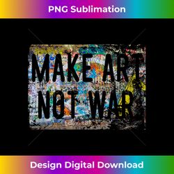 Make Art Not War Peace Graffiti Hippy T - Edgy Sublimation Digital File - Infuse Everyday with a Celebratory Spirit