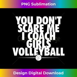 you dont scare me i coach girls volleyball funny coach - contemporary png sublimation design - channel your creative rebel