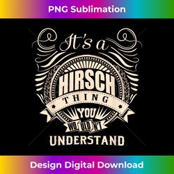 It's a HIRSCH thing you wouldn't understand Gifts - Timeless PNG Sublimation Download - Spark Your Artistic Genius