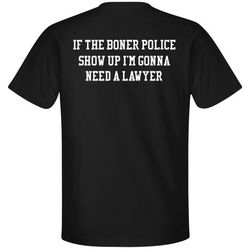 If The Boner Police Show Up Shirt - Unisex Premium T-Shirt