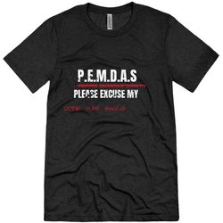 P.E.M.D.A.S - Unisex Triblend T-Shirt