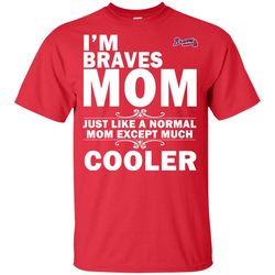 A Normal Mom Except Much Cooler Atlanta Braves T Shirts
