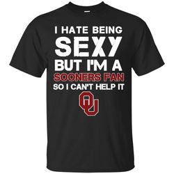 I Hate Being Sexy But I'm Fan So I Can't Help It Oklahoma Sooners Cardinal T Shirts
