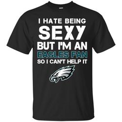 I Hate Being Sexy But I'm Fan So I Can't Help It Philadelphia Eagles Forest T Shirts