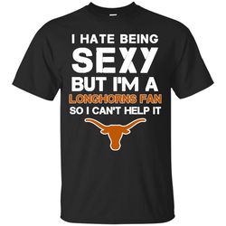 I Hate Being Sexy But I'm Fan So I Can't Help It Texas Longhorns Orange T Shirts