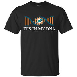 It's In My DNA Miami Dolphins T Shirts