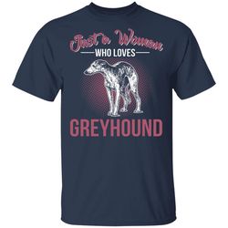 KHG Just A Women Who Loves Greyhound T Shirt.jpg