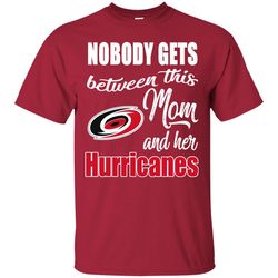Nobody Gets Between Mom And Her Carolina Hurricanes T Shirts.jpg