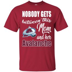 Nobody Gets Between Mom And Her Colorado Avalanche T Shirts.jpg