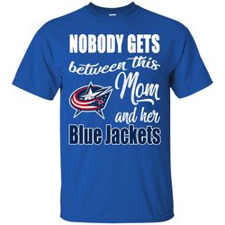 Nobody Gets Between Mom And Her Columbus Blue Jackets T Shirts.jpg
