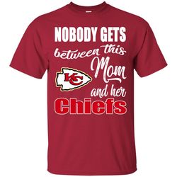 Nobody Gets Between Mom And Her Kansas City Chiefs T Shirts.jpg