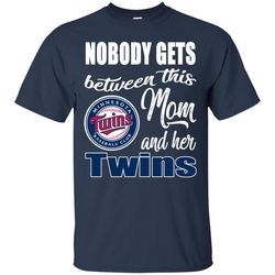 Nobody Gets Between Mom And Her Minnesota Twins T Shirts.jpg