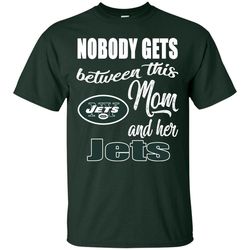 Nobody Gets Between Mom And Her New York Jets T Shirts.jpg