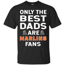 Only The Best Dads Are Fans Miami Marlins T Shirts, is cool gift.jpg