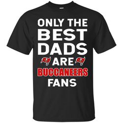 Only The Best Dads Are Fans Tampa Bay Buccaneers T Shirts, is cool gift.jpg