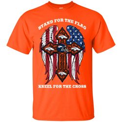 Stand For The Flag Kneel For The Cross Denver Broncos T Shirts.jpg