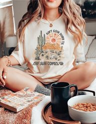 Aint Going Down Til The Sun Comes Up Shirt, Retro Shirts, Western Gifts, Vintage Gift, TShirt For Woman, Holiday Sweater