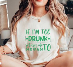 If Im Too Drunk Return Megan To Shirt, Funny Alcohol T-Shirt, Funny Drinkin Shirt, If Drunk T-Shirt, SA583
