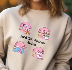 just a girl who loves axolotls sweatshirt, axolotl lover sweater, cute axolotl hoodie, animal lover crewneck, axolotl gi