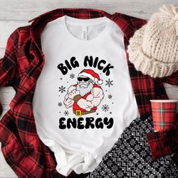 Big Nick Energy Shirt, Funny Christmas Shirt, Holiday Shirt, Funny Santa Shirt, Christmas Shirt, Christmas Party T-shirt